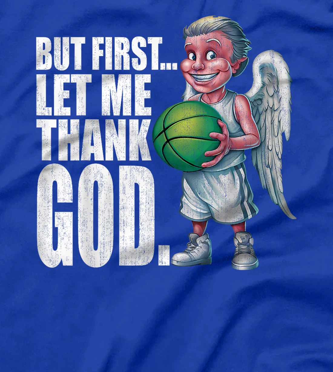 But First Let Me Thank God Basketball Angel T-Shirt