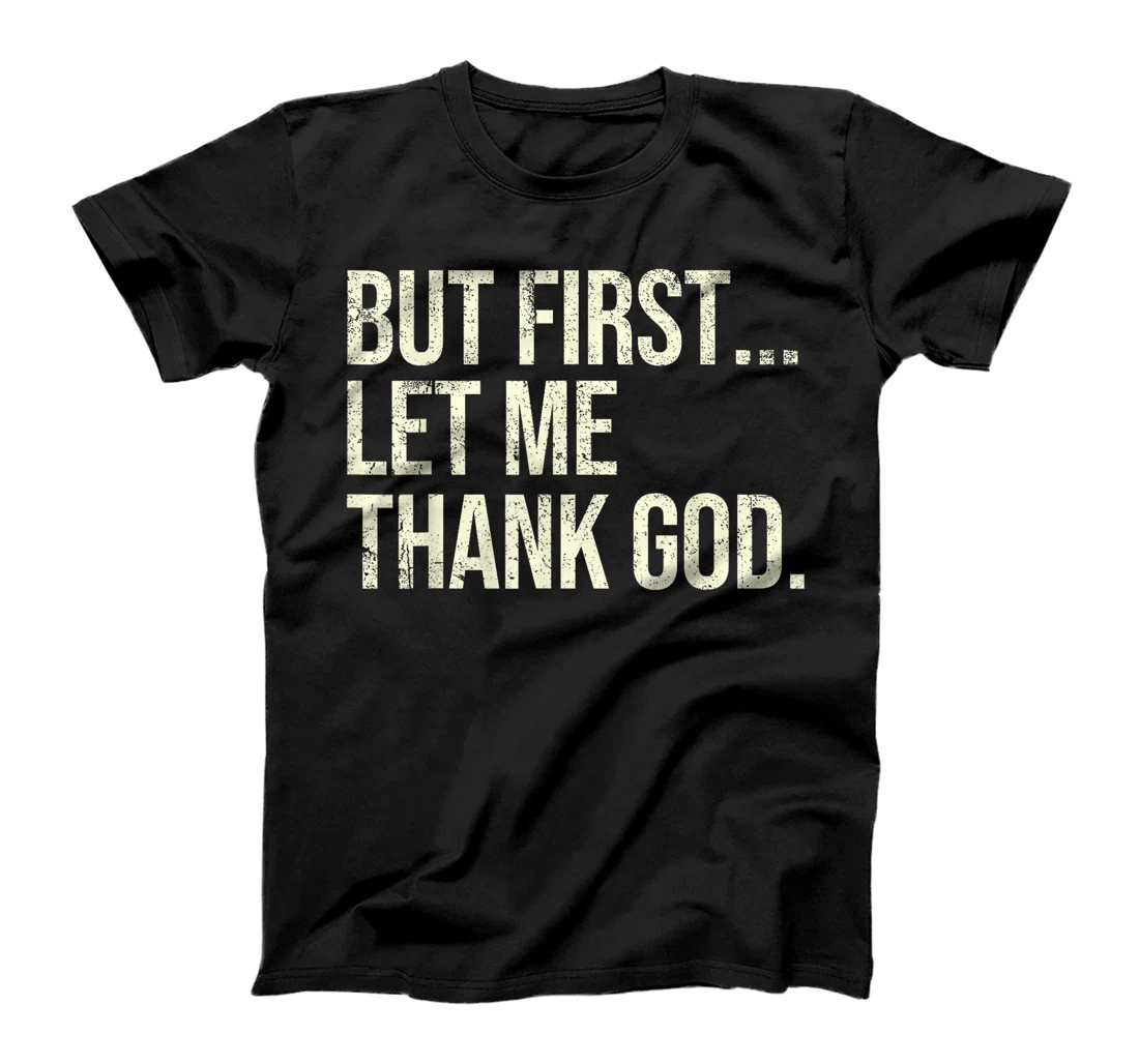 But First Let Me Thank God T-Shirt