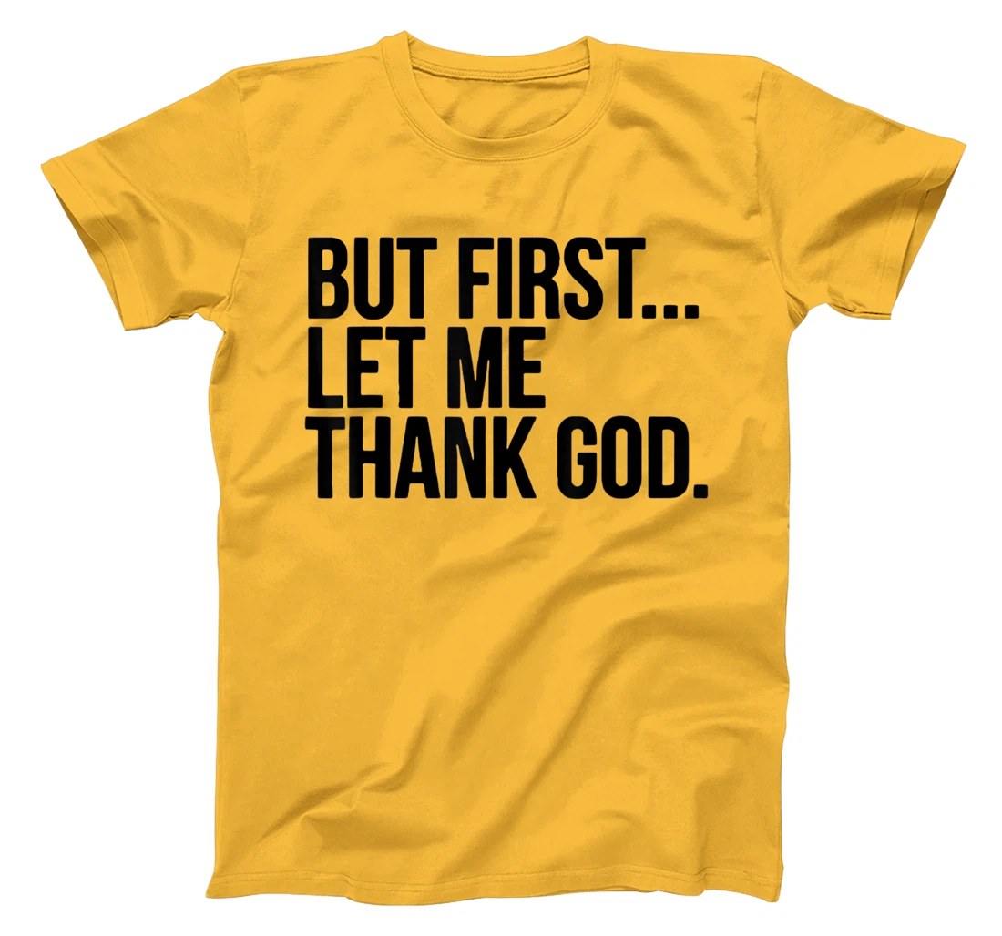 But First Let Me Thank God T-Shirt