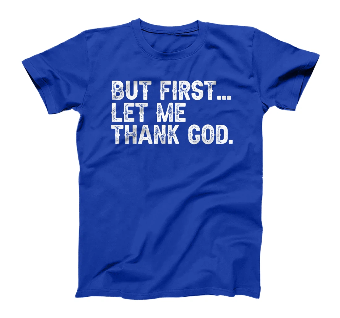 But First Let Me Thank God Christian For Men Women T-Shirt