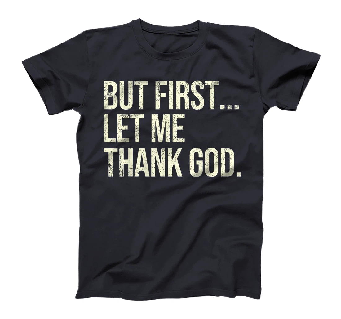 But First Let Me Thank God T-Shirt