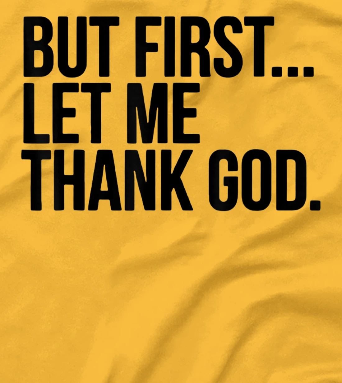 But First Let Me Thank God T-Shirt