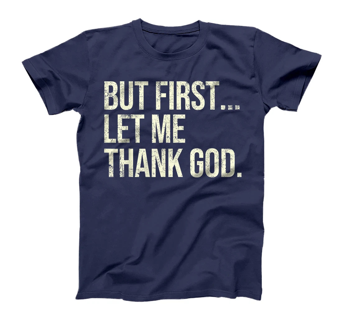 But First Let Me Thank God T-Shirt