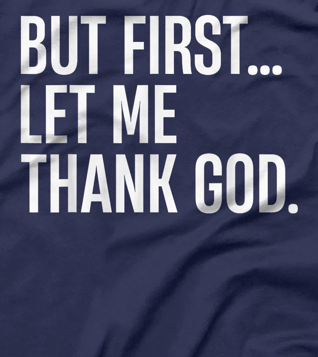 But First Let Me Thank God T-Shirt