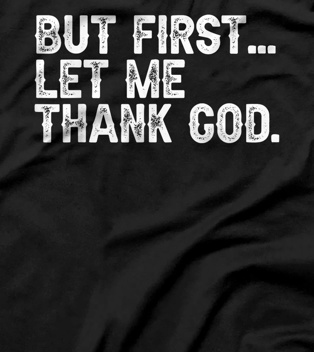 But First Let Me Thank God Christian For Men Women T-Shirt