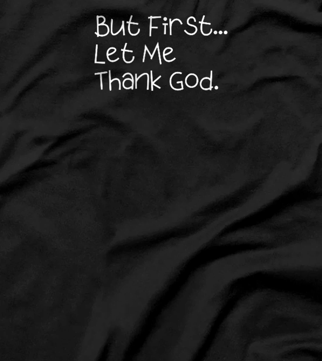 But First Let Me Thank God T-Shirt