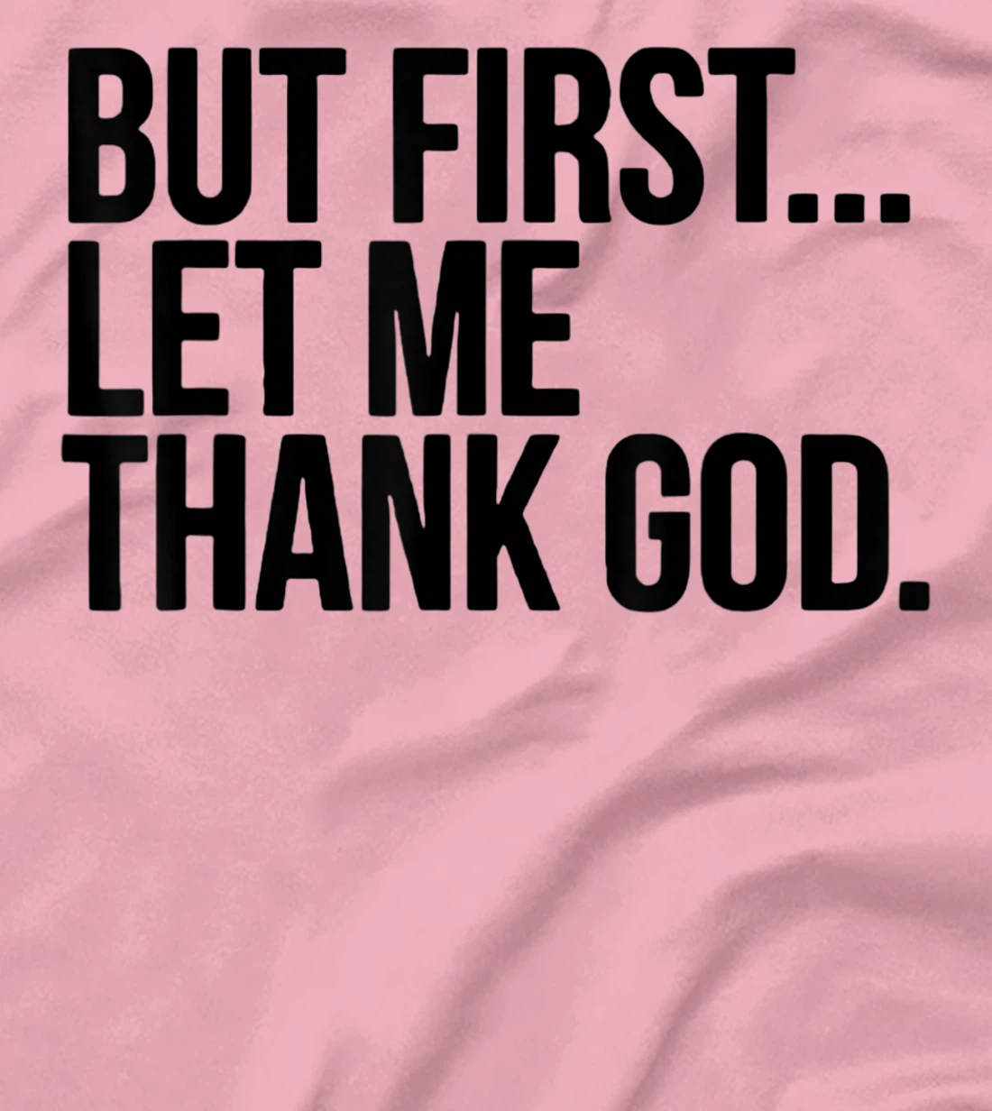 But First Let Me Thank God T-Shirt