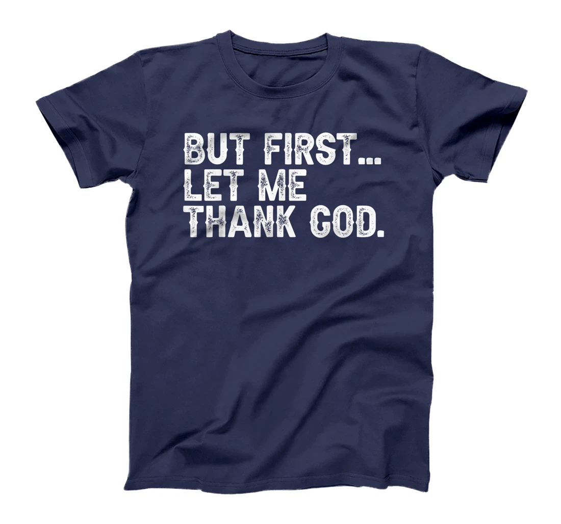But First Let Me Thank God Christian For Men Women T-Shirt