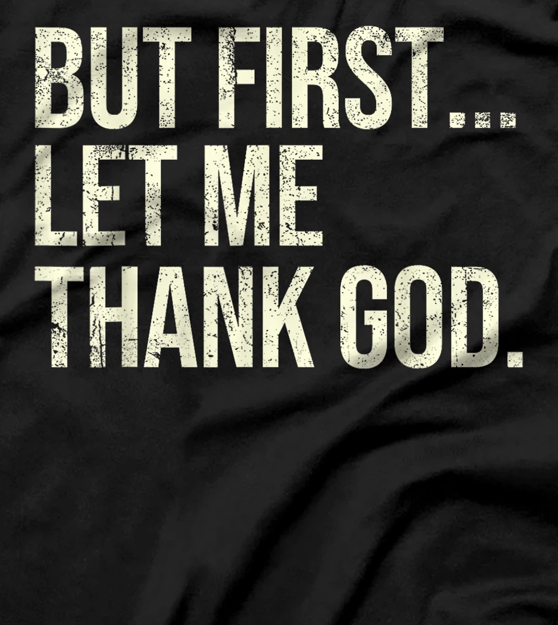 But First Let Me Thank God T-Shirt
