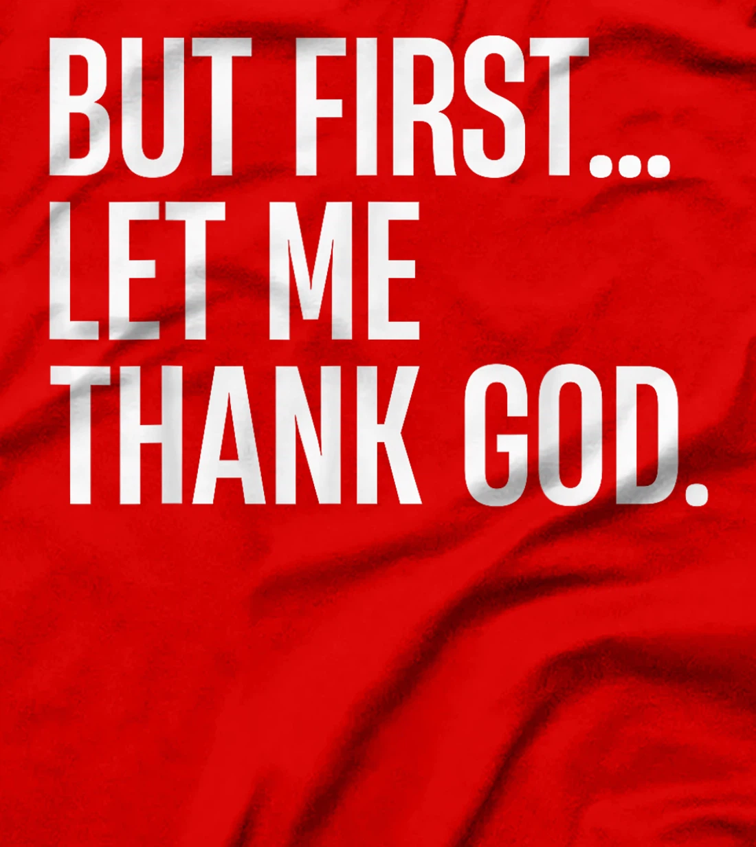 But First Let Me Thank God T-Shirt