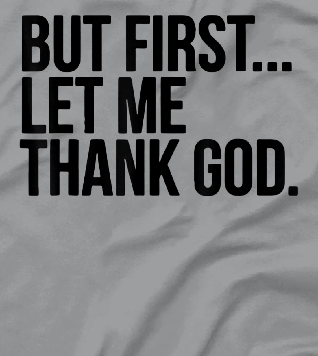 But First Let Me Thank God T-Shirt