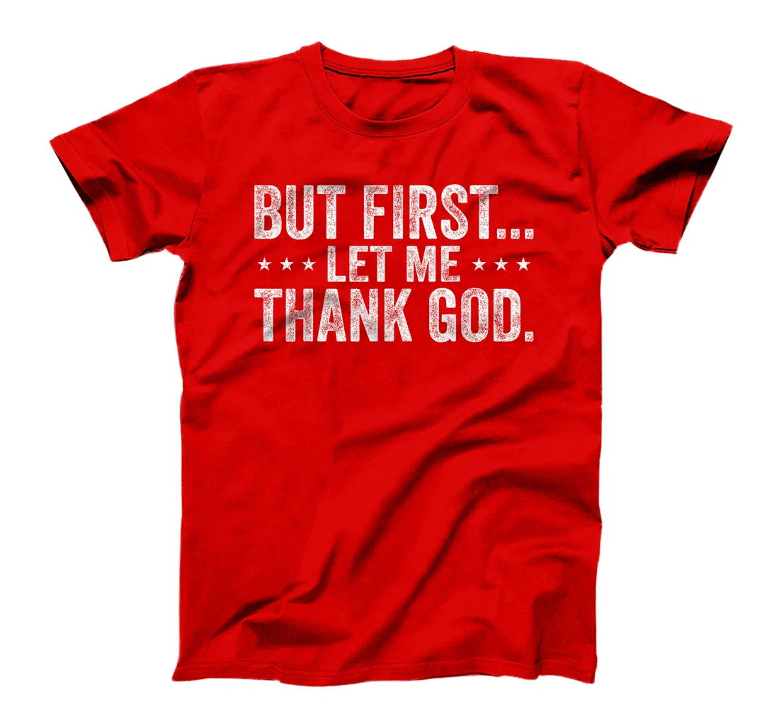 But First Let Me Thank God Christian For Men Women T-Shirt