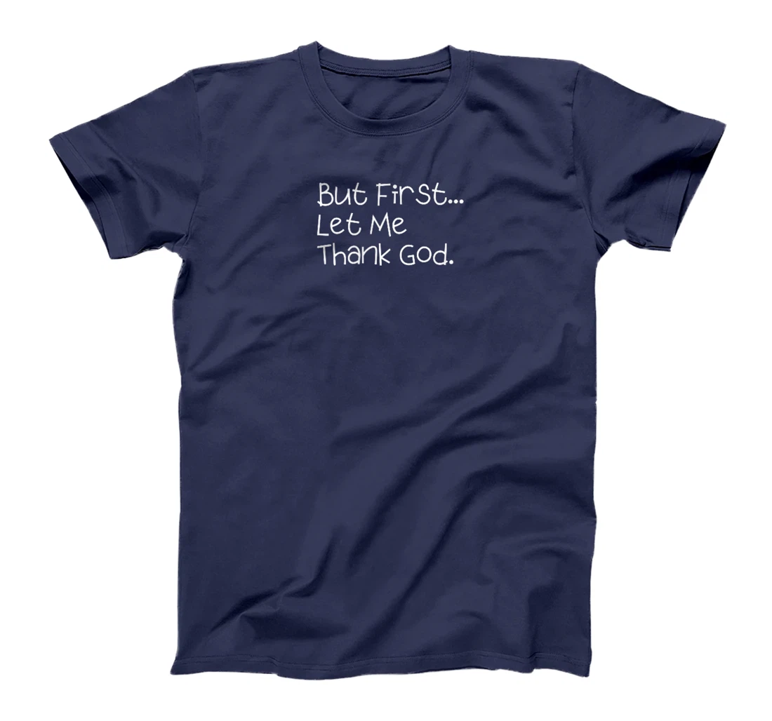 But First Let Me Thank God T-Shirt