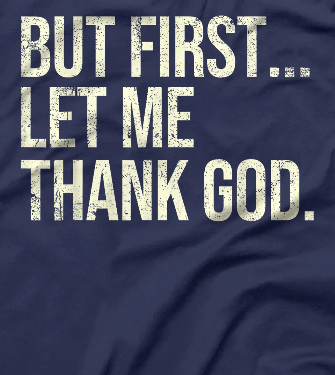 But First Let Me Thank God T-Shirt