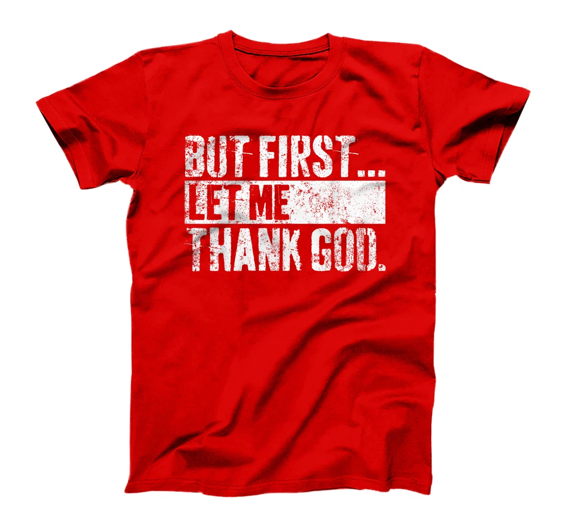 But First Let Me Thank God Christian For Men Women T-Shirt