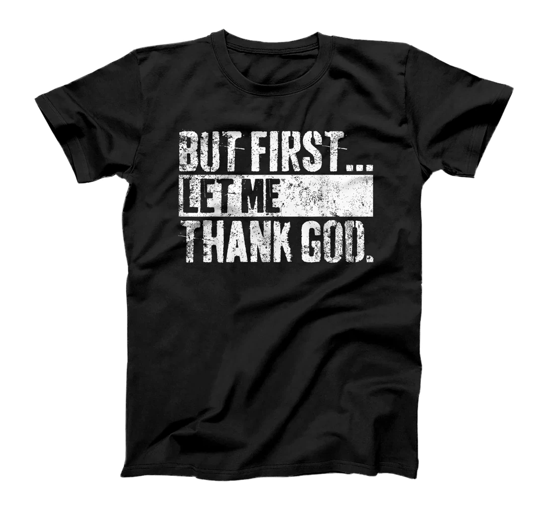 But First Let Me Thank God Christian For Men Women T-Shirt