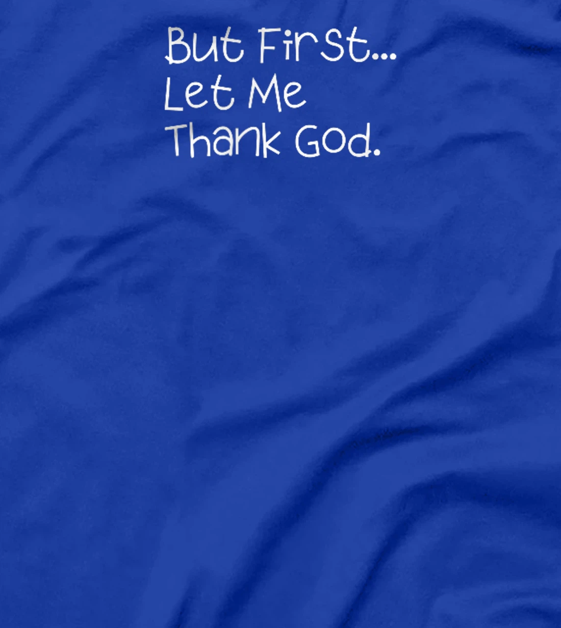 But First Let Me Thank God T-Shirt