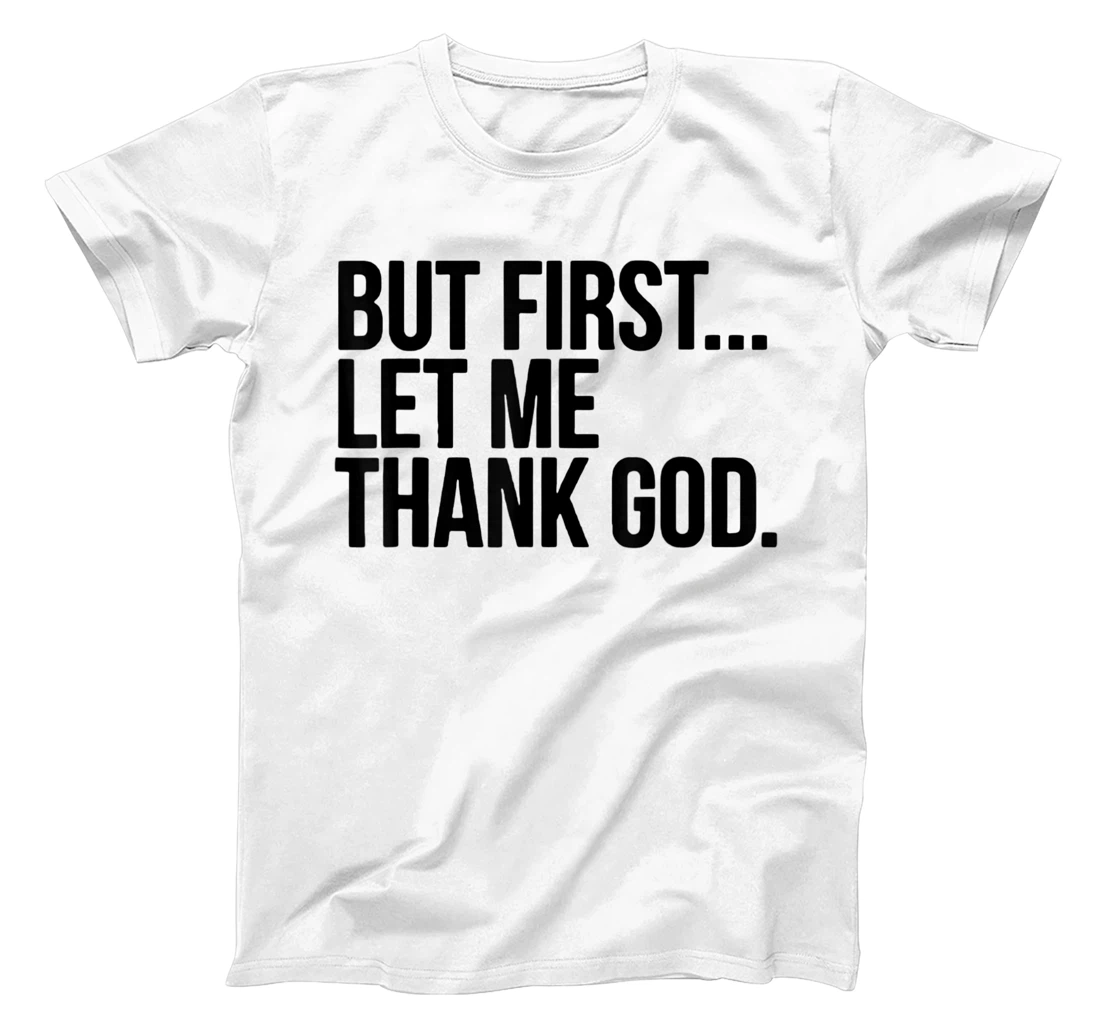 But First Let Me Thank God T-Shirt