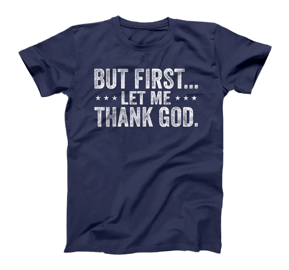 But First Let Me Thank God Christian For Men Women T-Shirt