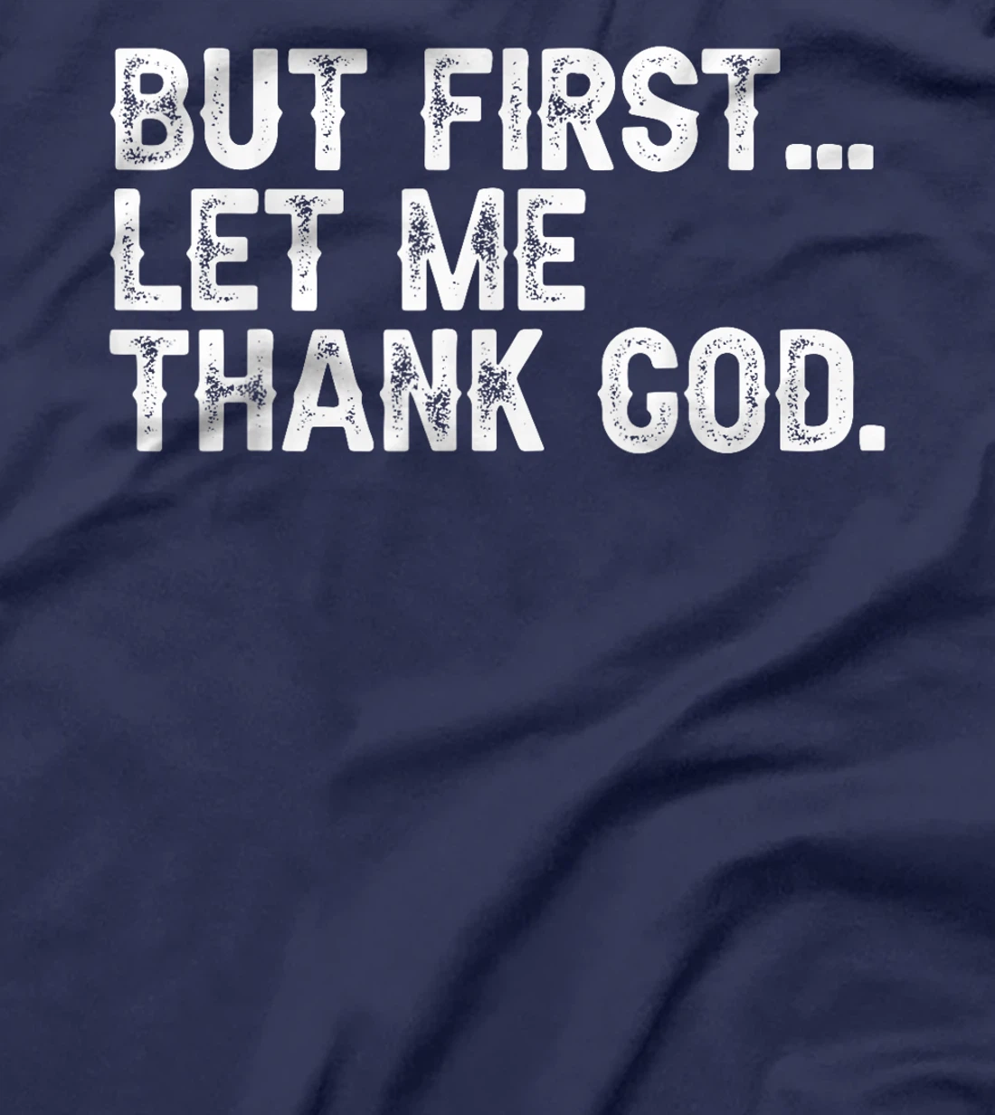 But First Let Me Thank God Christian For Men Women T-Shirt