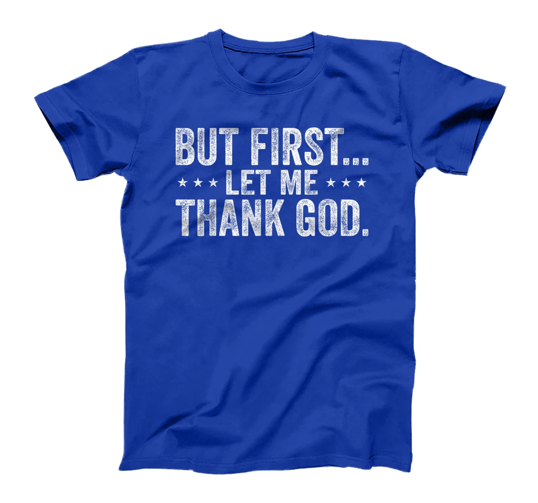 But First Let Me Thank God Christian For Men Women T-Shirt