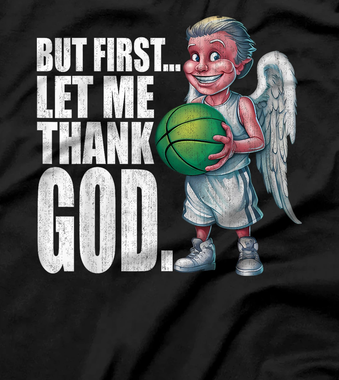 But First Let Me Thank God Basketball Angel T-Shirt