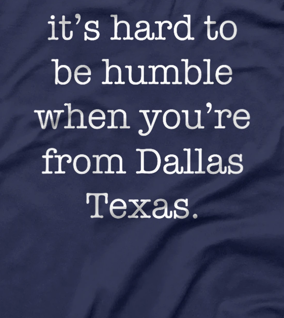 Womens It's Hard to be Humble When You're From Dallas Texas T-Shirt