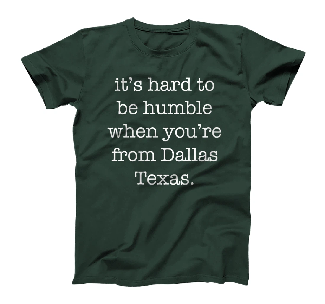 Womens It's Hard to be Humble When You're From Dallas Texas T-Shirt