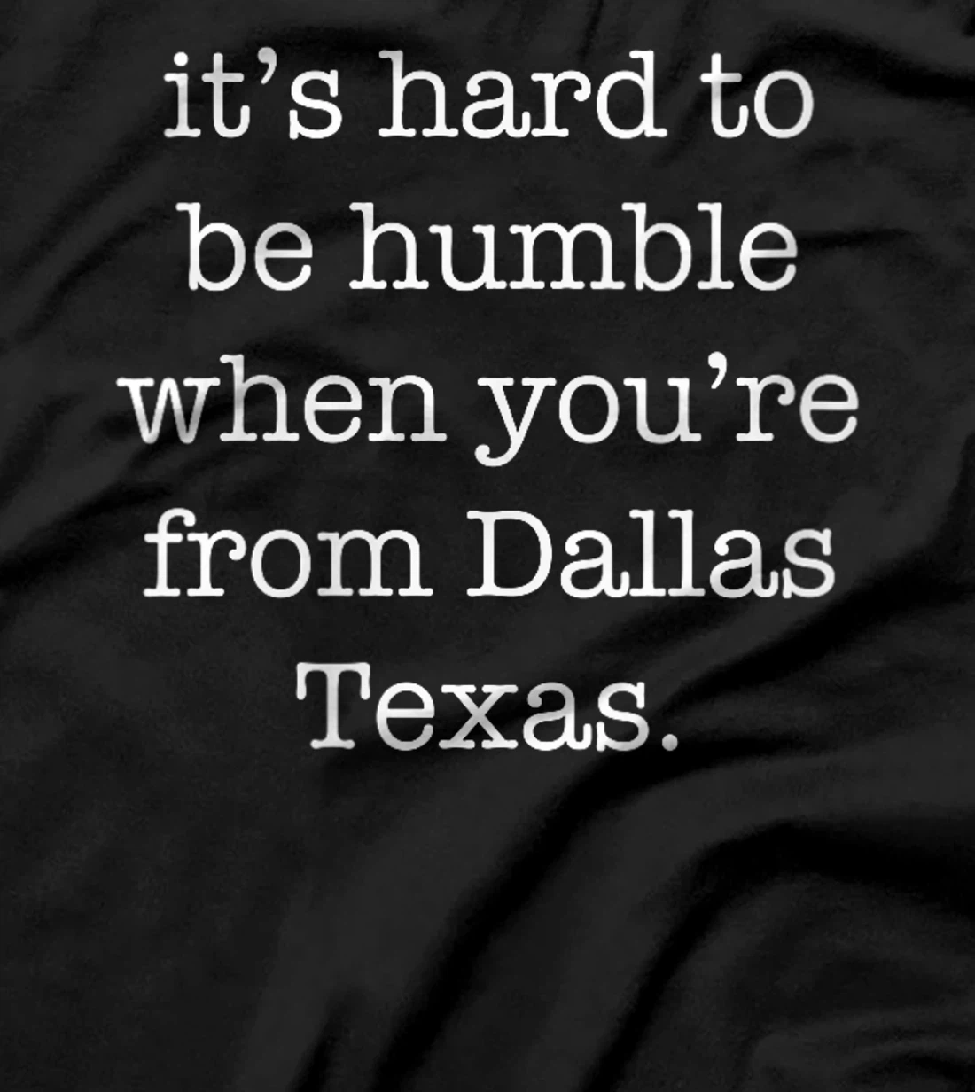 Womens It's Hard to be Humble When You're From Dallas Texas T-Shirt