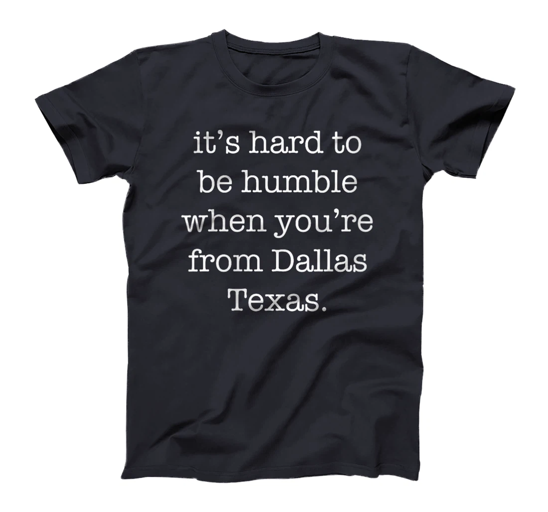 Womens It's Hard to be Humble When You're From Dallas Texas T-Shirt