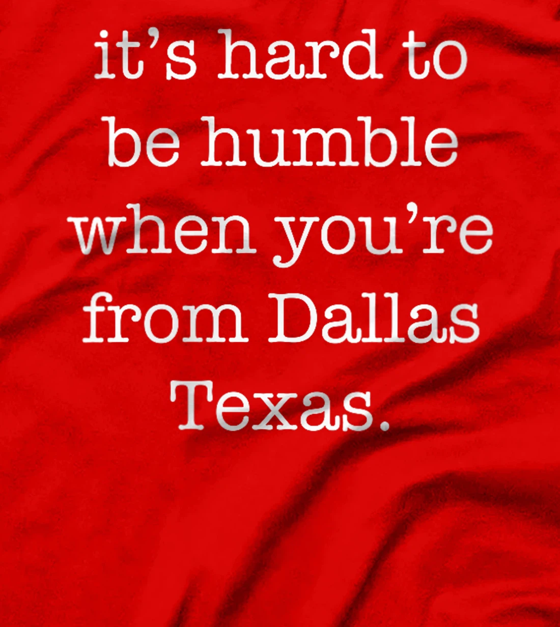 Womens It's Hard to be Humble When You're From Dallas Texas T-Shirt