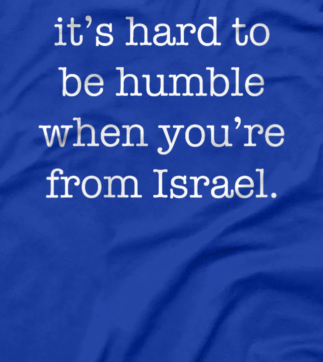 Womens It's Hard to be Humble When You're From Israel T-Shirt