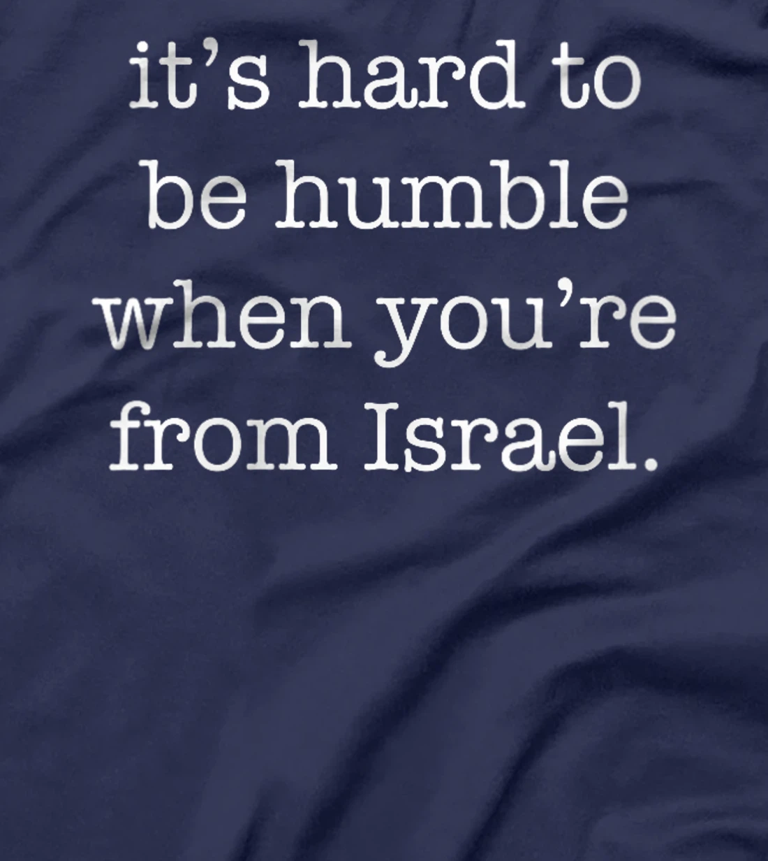 Womens It's Hard to be Humble When You're From Israel T-Shirt