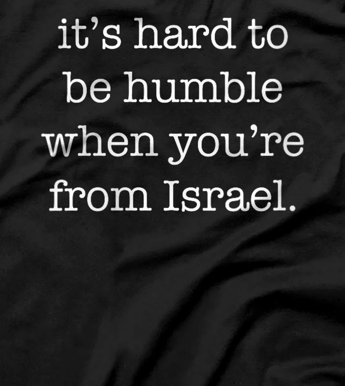 Womens It's Hard to be Humble When You're From Israel T-Shirt
