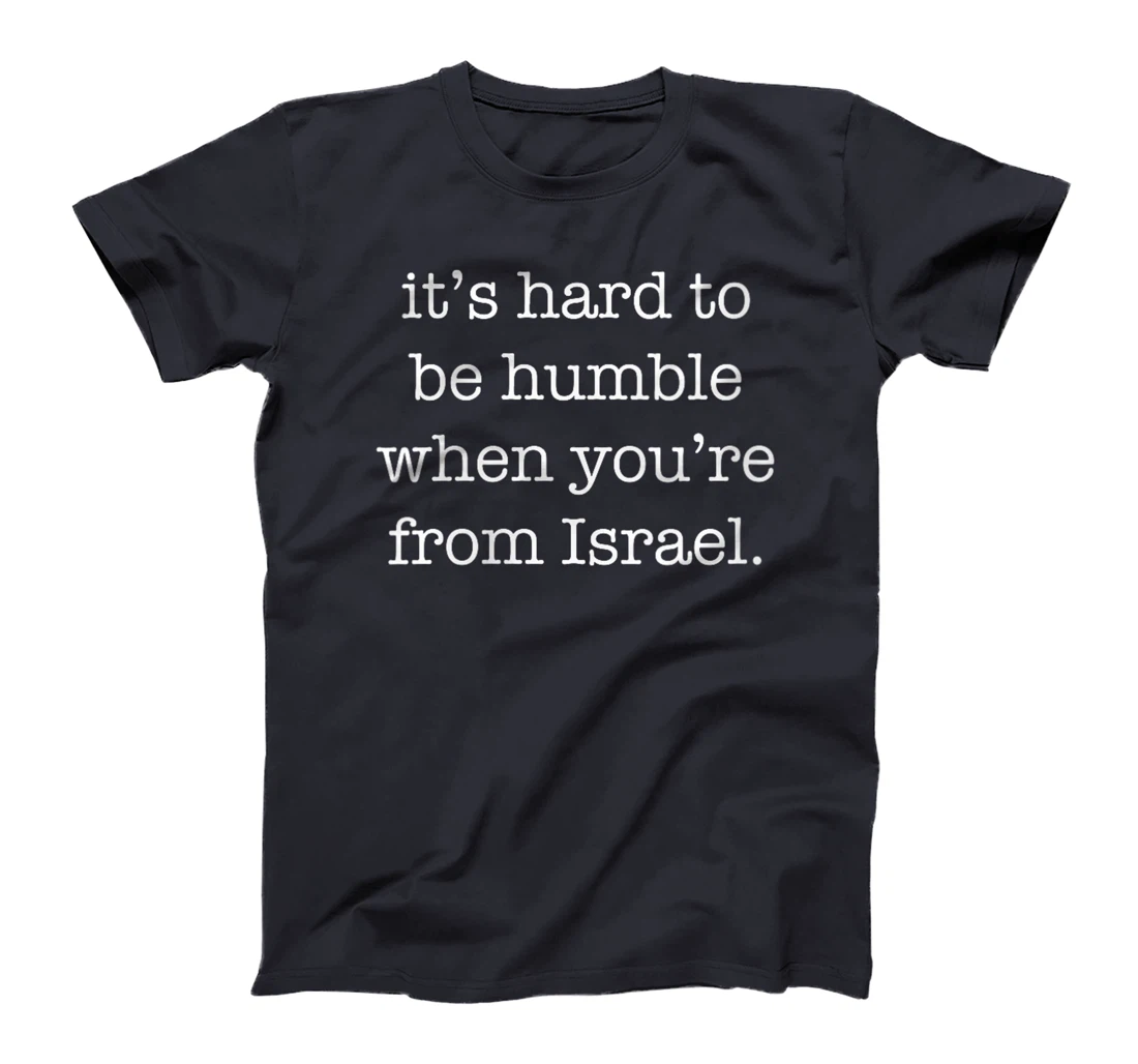 Womens It's Hard to be Humble When You're From Israel T-Shirt