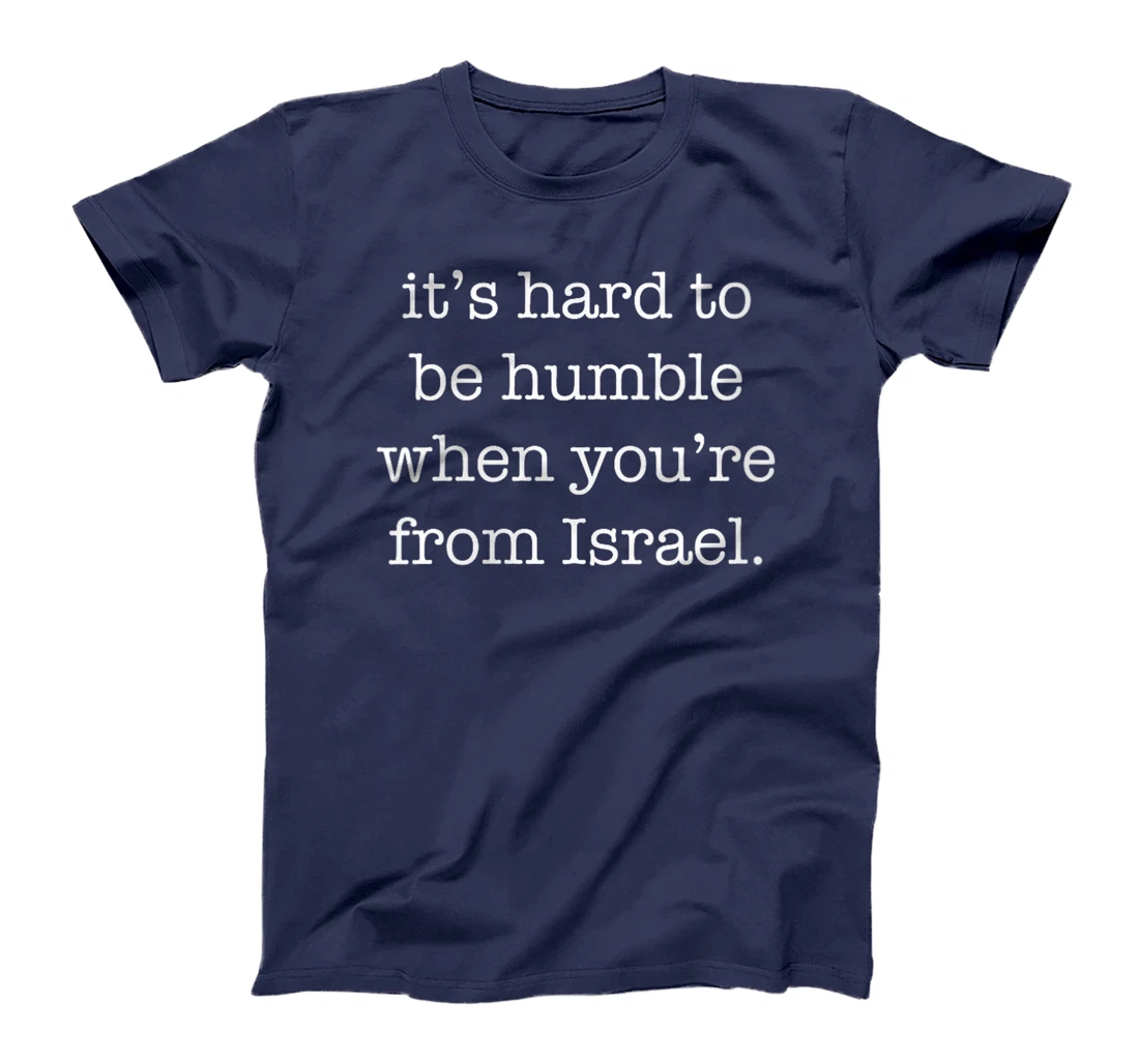 Womens It's Hard to be Humble When You're From Israel T-Shirt