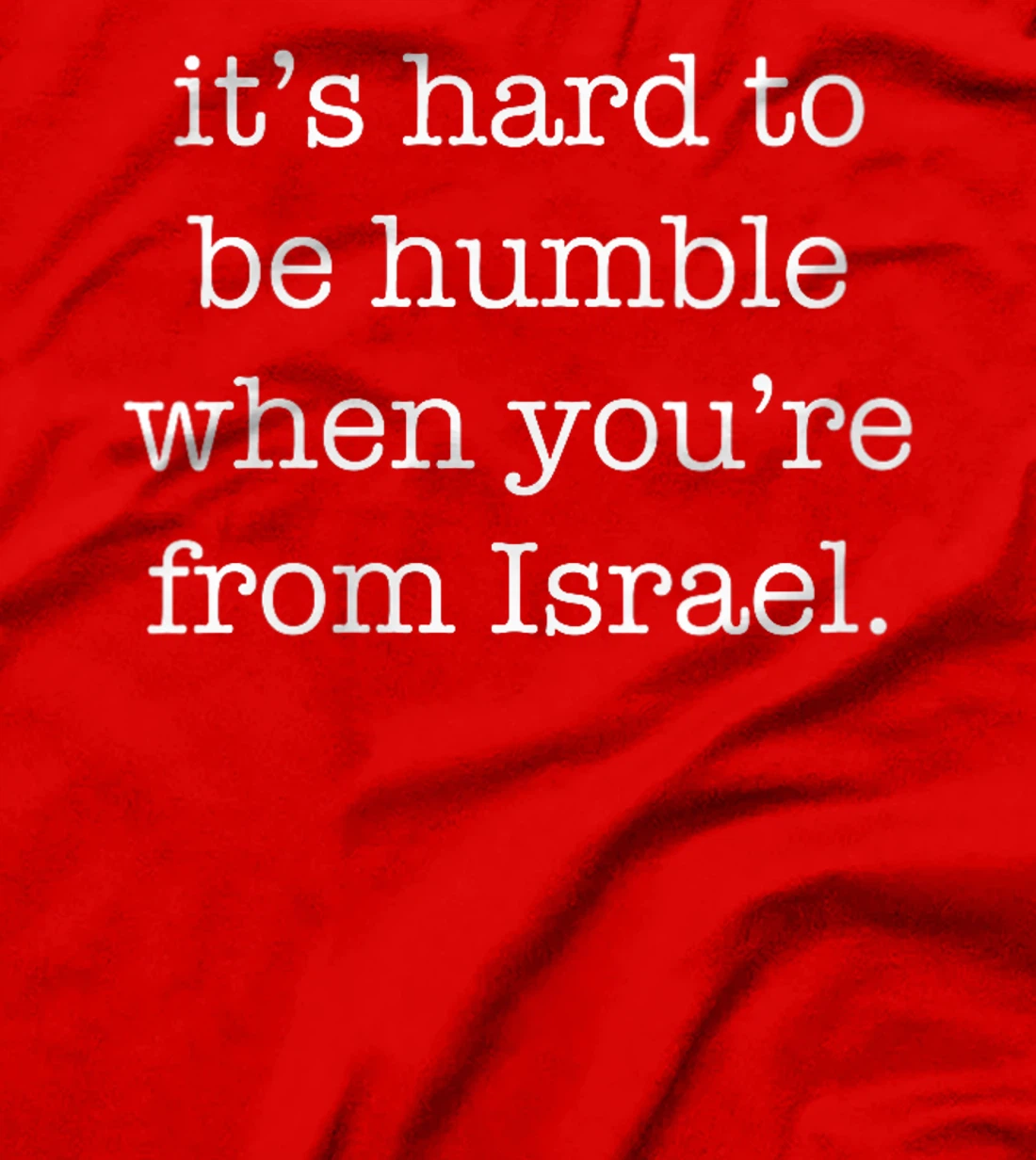 Womens It's Hard to be Humble When You're From Israel T-Shirt