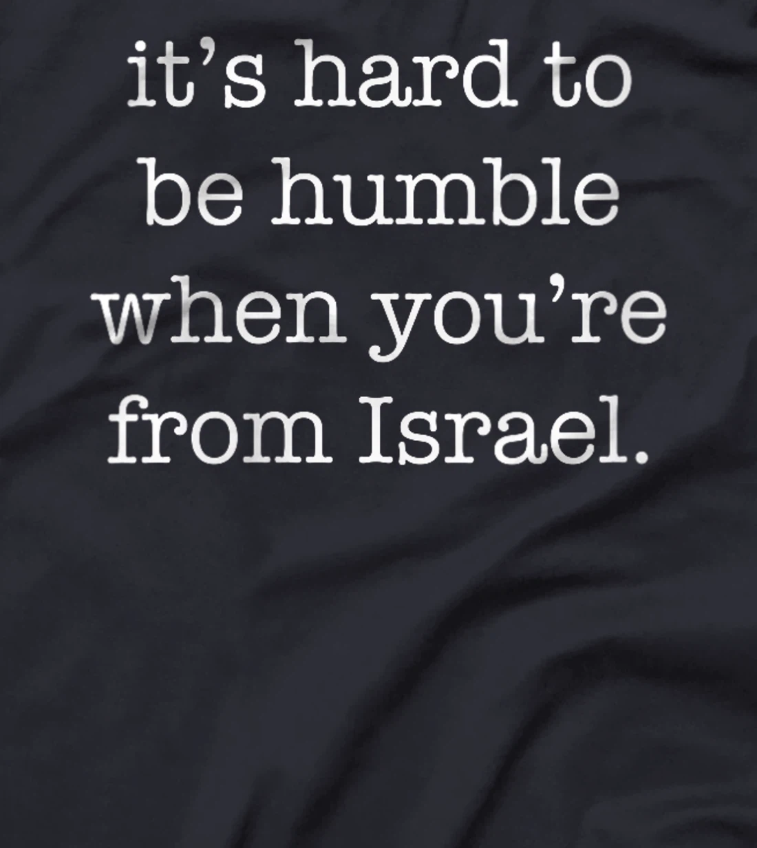 Womens It's Hard to be Humble When You're From Israel T-Shirt