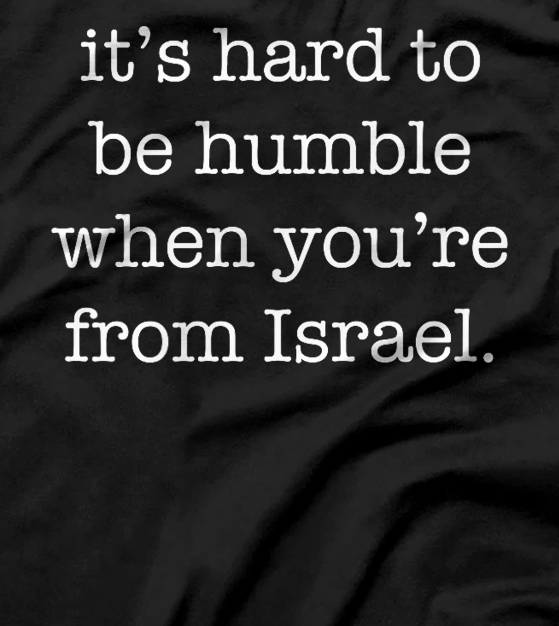 It's Hard to be Humble When You're From Israel Premium T-Shirt