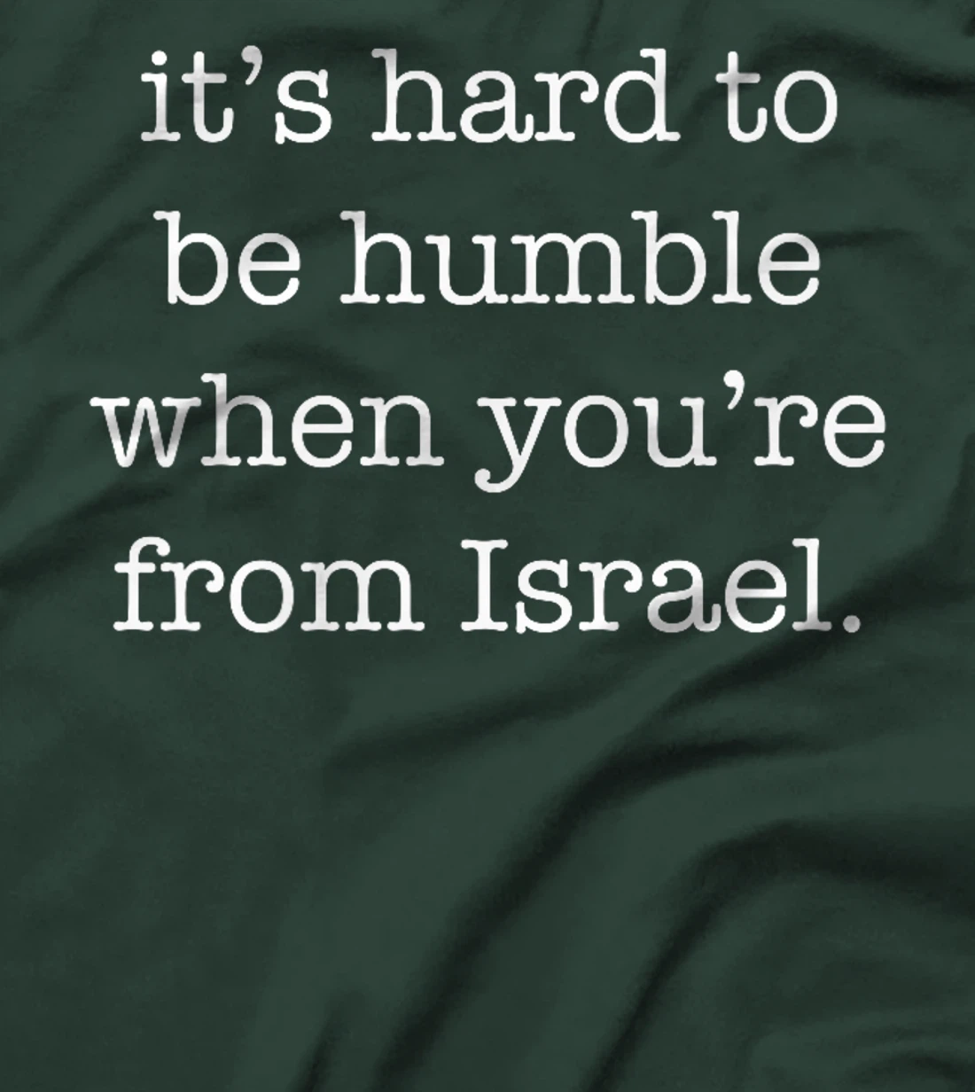 It's Hard to be Humble When You're From Israel Premium T-Shirt