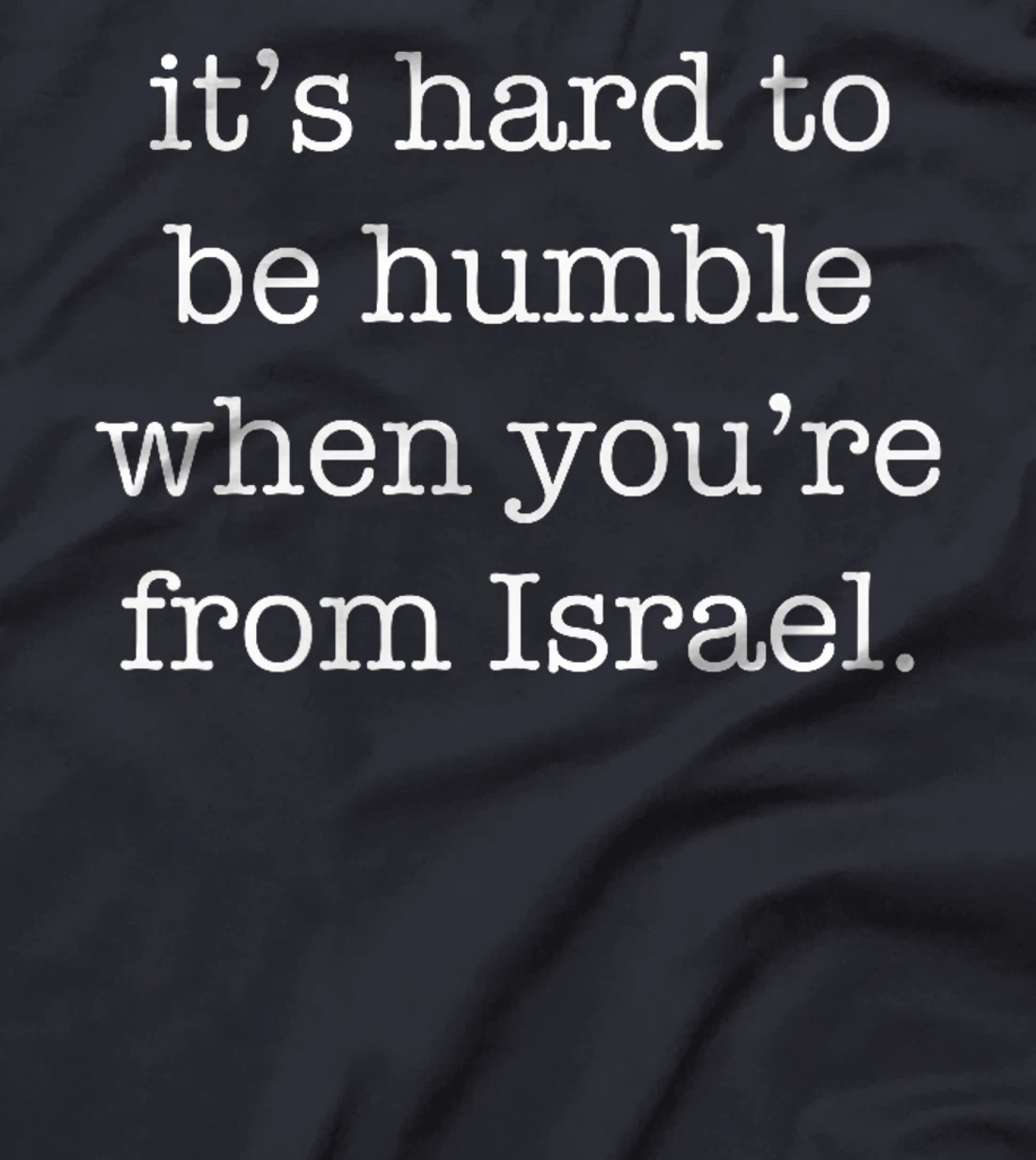 It's Hard to be Humble When You're From Israel Premium T-Shirt