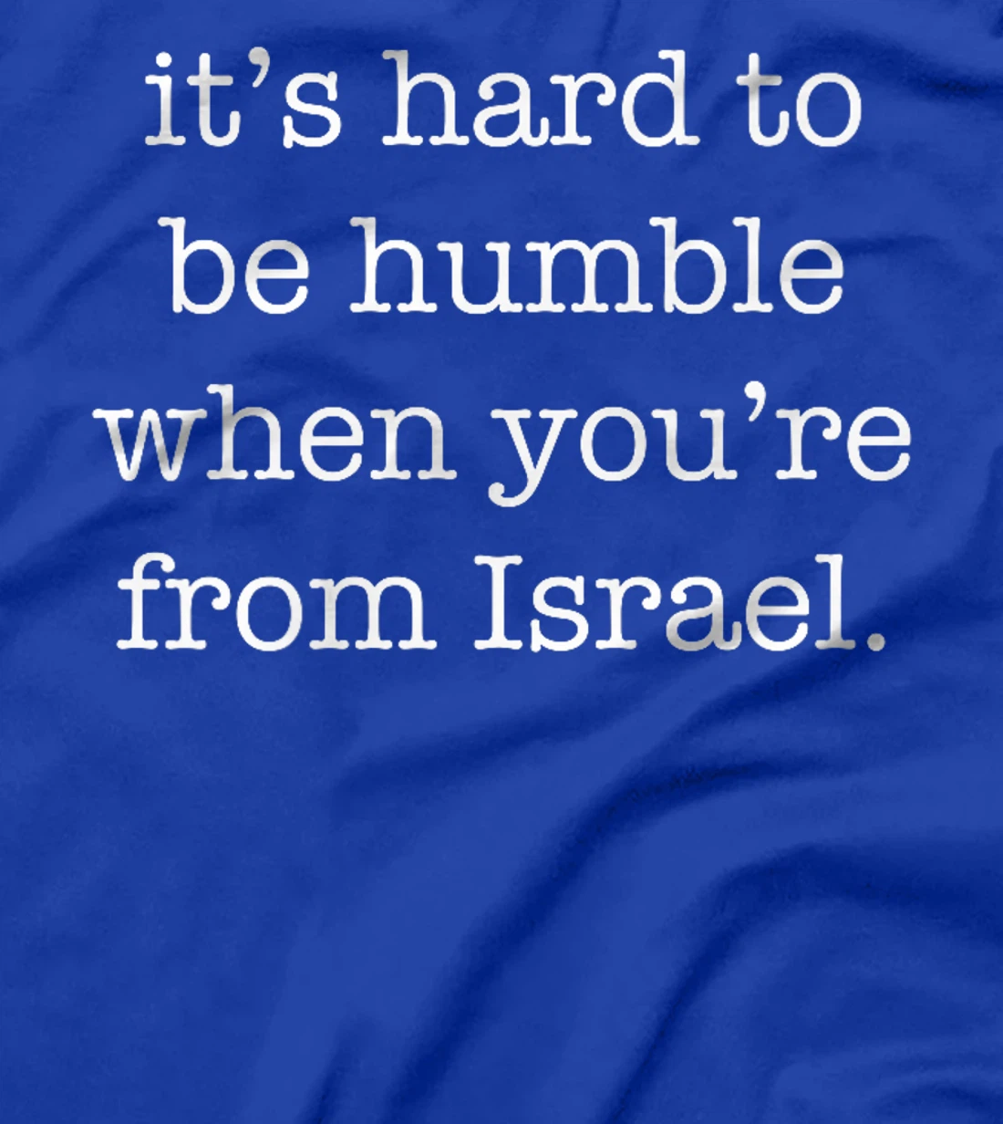 It's Hard to be Humble When You're From Israel Premium T-Shirt