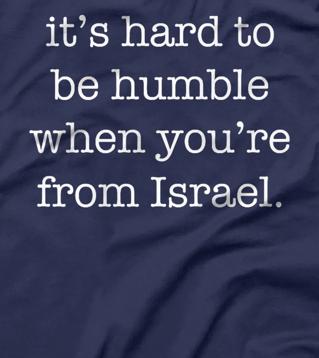It's Hard to be Humble When You're From Israel Premium T-Shirt