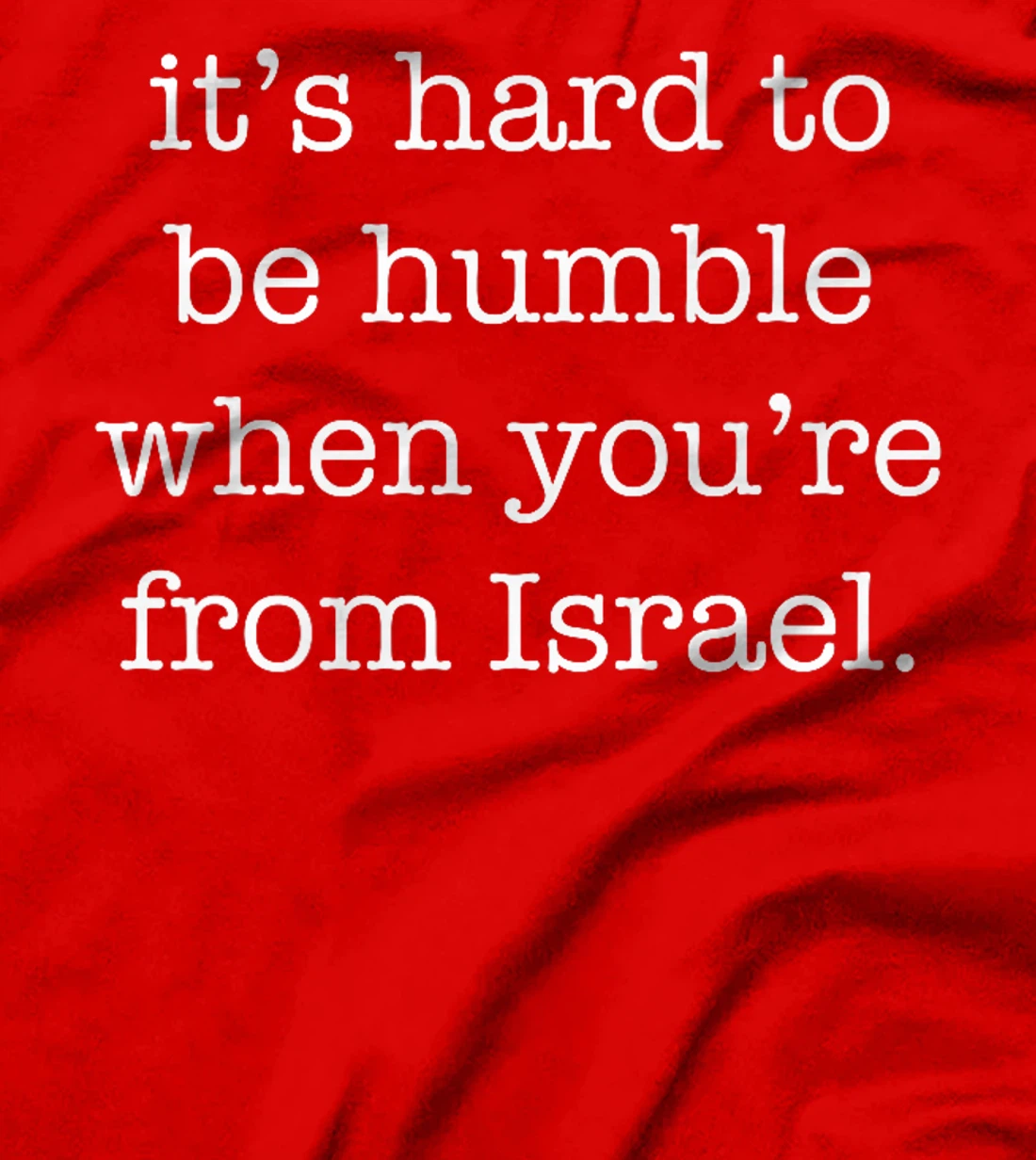 It's Hard to be Humble When You're From Israel Premium T-Shirt