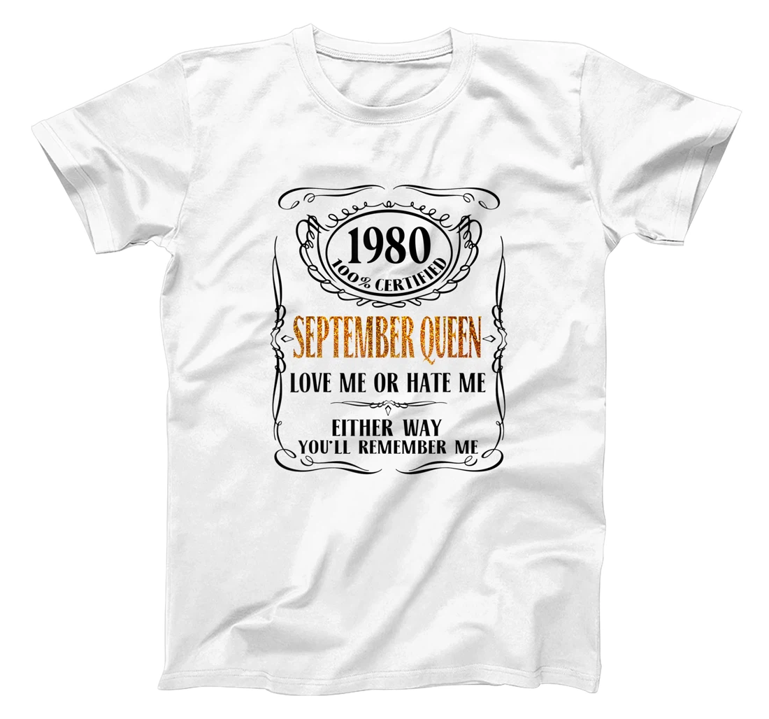 1980 100% Certified September Queen Love Me Or Hate Me T-Shirt