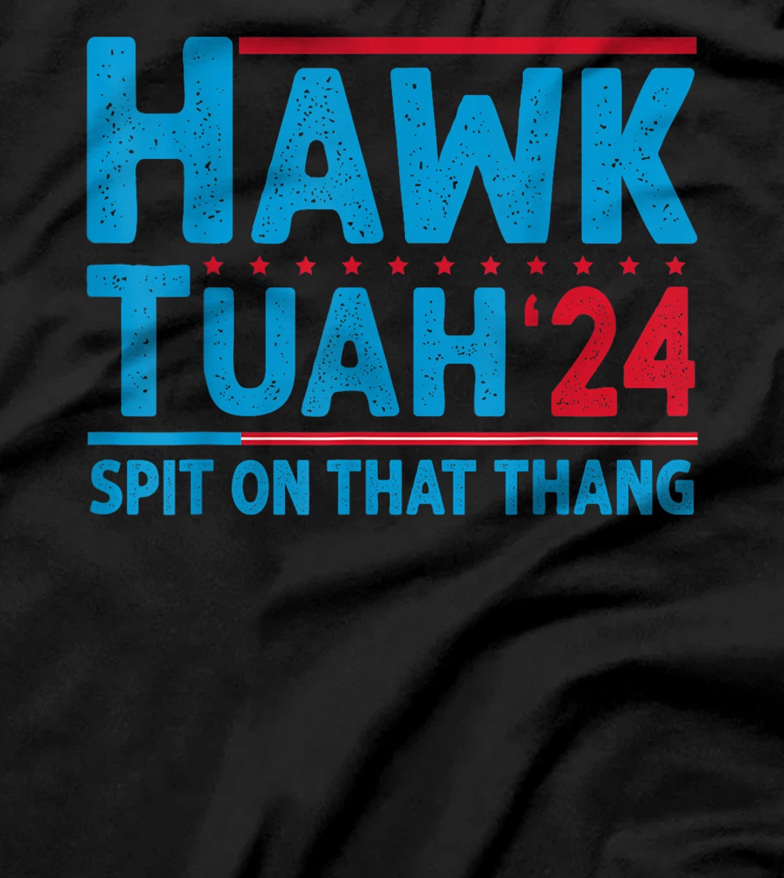 Hawk Tuah 24 Spit On That Thang Trump T-Shirt