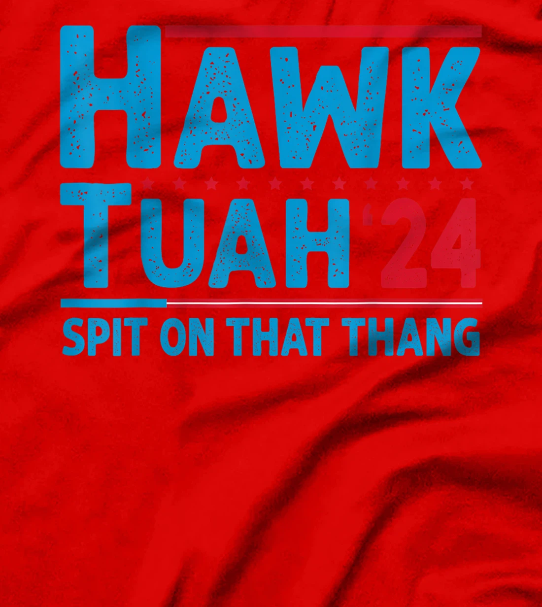 Hawk Tuah 24 Spit On That Thang Trump T-Shirt
