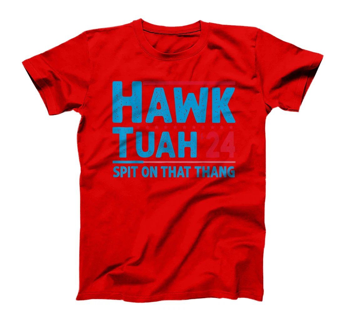 Hawk Tuah 24 Spit On That Thang Trump T-Shirt