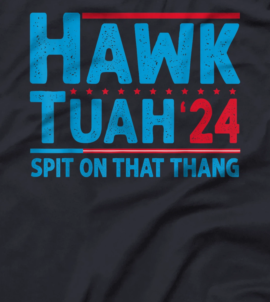 Hawk Tuah 24 Spit On That Thang Trump T-Shirt