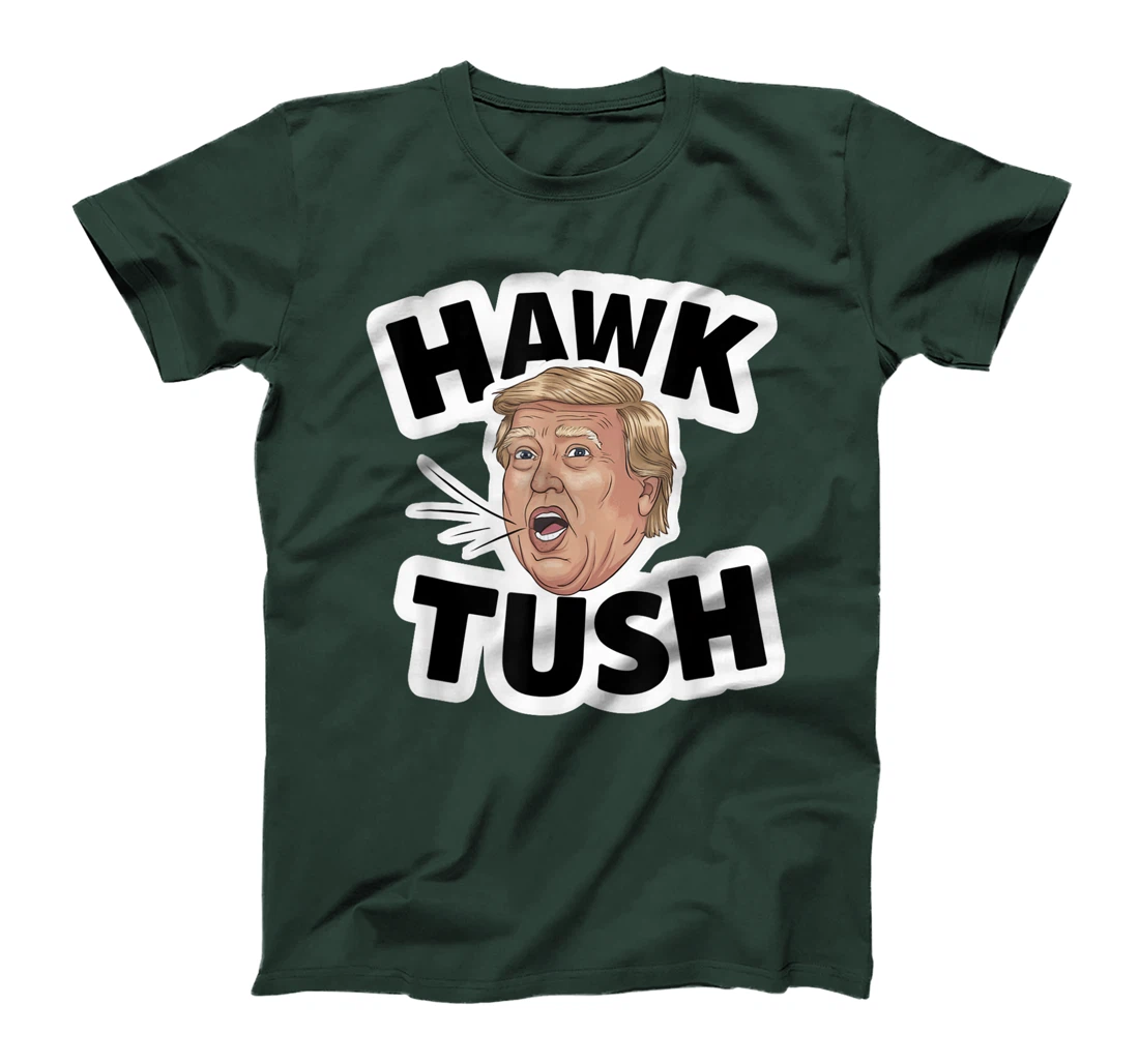 Hawk Tush Spit on that Thing girl Presidential Trump funny T-Shirt